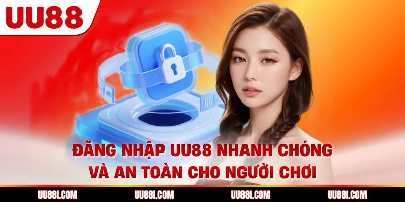 Đăng Nhập UU88 Nhanh Chóng Và An Toàn Cho Người Chơi