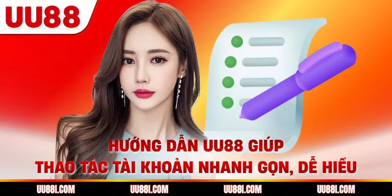 Hướng dẫn UU88 giúp thao tác tài khoản nhanh gọn, dễ hiểu
