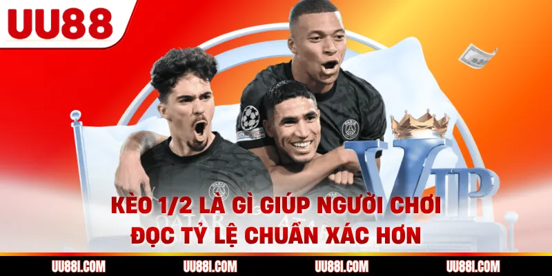 Kèo 1/2 là gì giúp người chơi đọc tỷ lệ chuẩn xác hơn