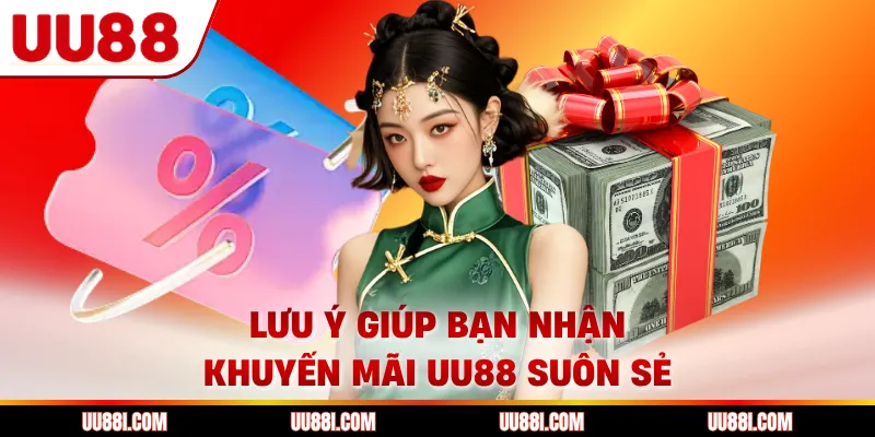 Lưu ý giúp bạn nhận khuyến mãi UU88 suôn sẻ