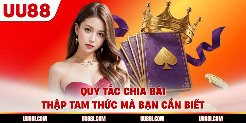 Quy tắc chia bài thập tam thức mà bạn cần biết