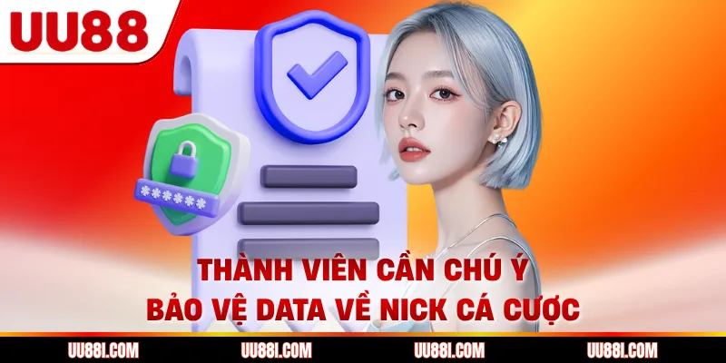 Thành viên cần chú ý bảo vệ data về nick cá cược