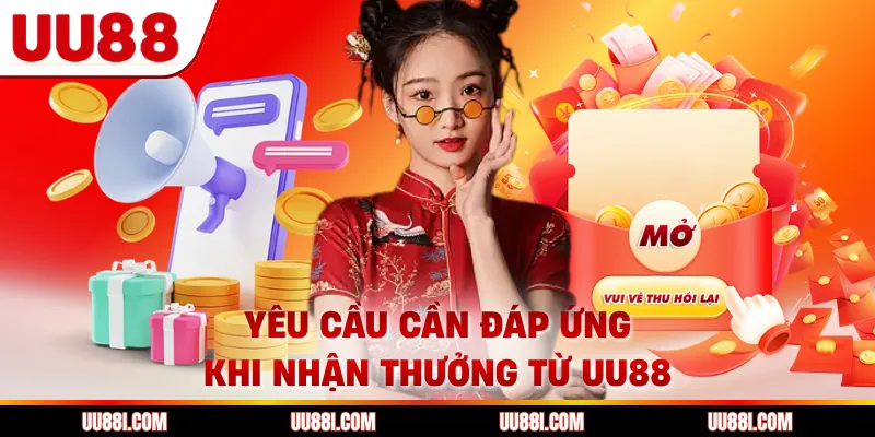 Yêu cầu cần đáp ứng khi nhận thưởng từ UU88